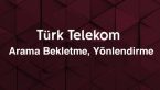 Türk Telekom Arama Bekletme ve Yönlendirme Servisleri
