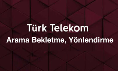 Türk Telekom Arama Bekletme ve Yönlendirme Servisleri