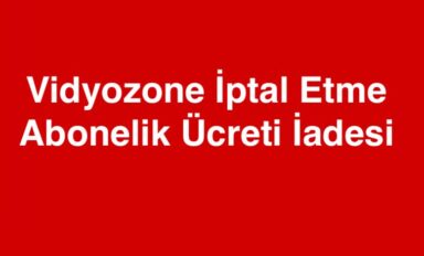 Vidyozone Servis Abonelik İptali ve Para İadesi Alma