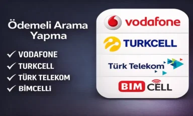 Ödemeli Arama: Turkcell, Vodafone, Türk Telekom ve BİMcell