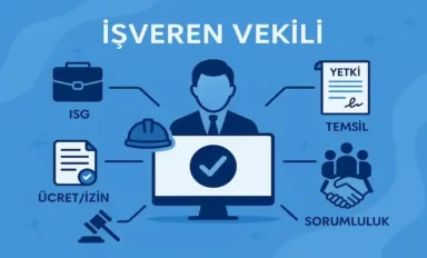 İşveren Vekili Nedir? Nasıl Olunur? Yetki ve Sorumlulukları