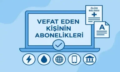 Vefat Eden Kişinin Abonelikleri Devri ve İptali Nasıl Yapılır?