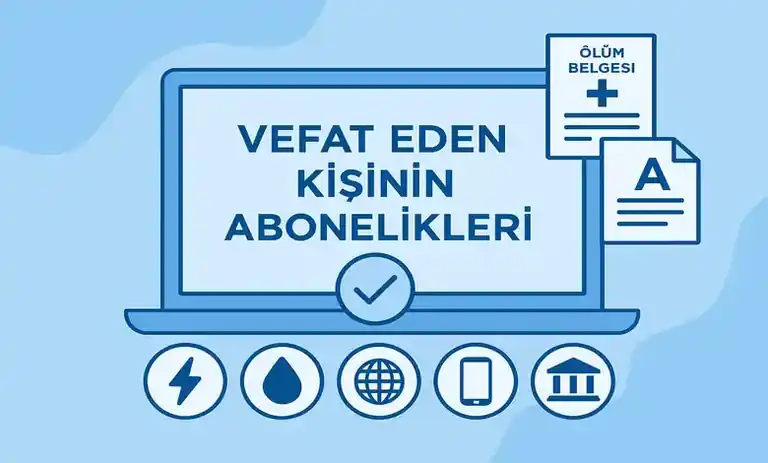 Vefat Eden Kişinin Abonelikleri Devri ve İptali Nasıl Yapılır?