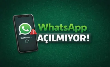 WhatsApp Açılmıyor ve Bazı Özellikler Çalışmıyor?