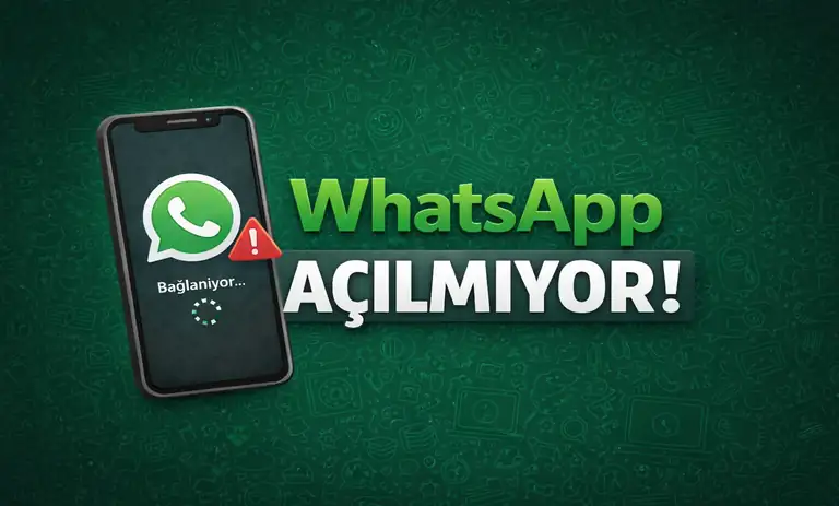 WhatsApp Açılmıyor ve Bazı Özellikler Çalışmıyor?