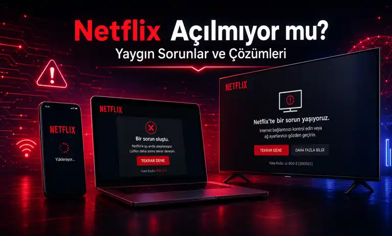 Netflix Neden Açılmıyor? Film ve Dizi İzlenmiyor?