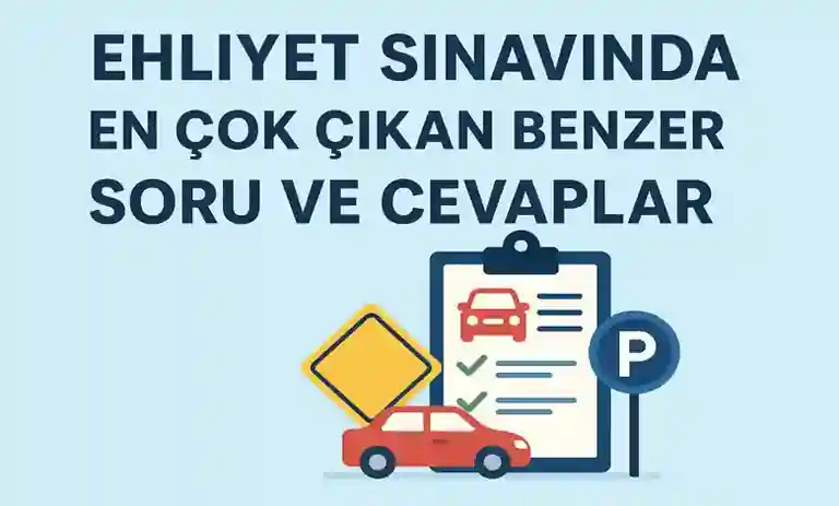Ehliyet Sınavında En Çok Çıkan Benzer Soru ve Cevaplar 2026