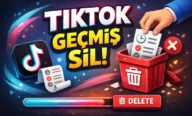 TikTok Geçmiş Sil: Arama, İzleme ve Yorum Geçmişi Silme 2026