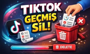 TikTok Geçmiş Sil: Arama, İzleme ve Yorum Geçmişi Silme 2026