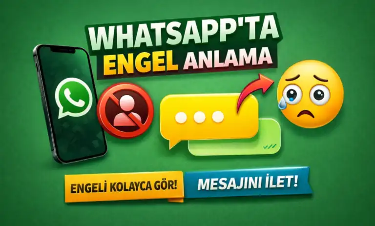WhatsApp'ta Engel Anlama ve Engelleyene Mesaj Gönderme 2026