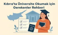 Kıbrıs’ta Üniversite Okumak için Gerekenler Rehberi 2026