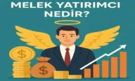 Melek Yatırımcı Nedir? Türkiye’de ve Yurtdışında Nasıl Bulunur?