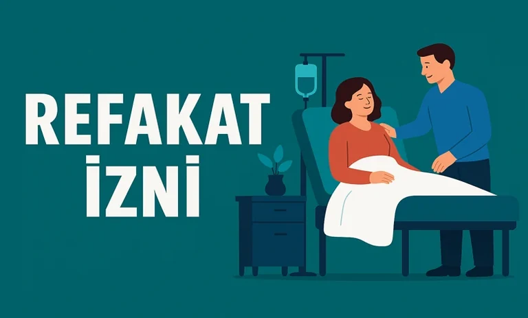 Refakat İzni Şartları Nedir? Kimlere Verilir ve Nasıl Alınır?