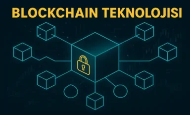 Blockchain Teknolojisi Nedir? Hayatımızı Nasıl Etkileyecek?
