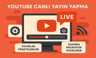 YouTube Canlı Yayın Açma 2026 (Kapsamlı Rehber)
